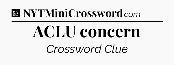ACLU concern - LA Times Crossword