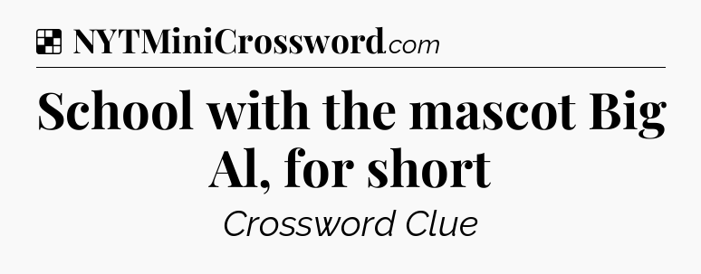 Solution: School with the mascot Big Al, for short - NYT Crossword