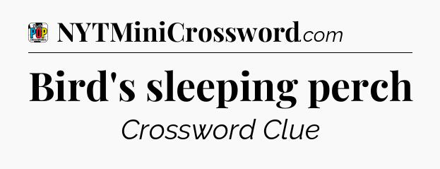 Bird's sleeping perch Crossword Clue