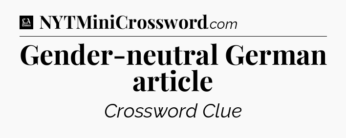 Gender-neutral German article - LA Times Crossword