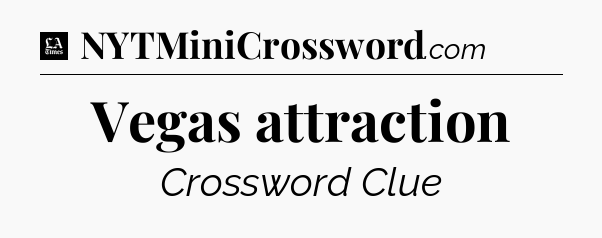 Vegas attraction - LA Times Crossword
