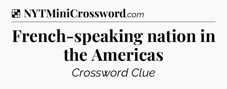 Solution: French-speaking nation in the Americas - NYT Crossword