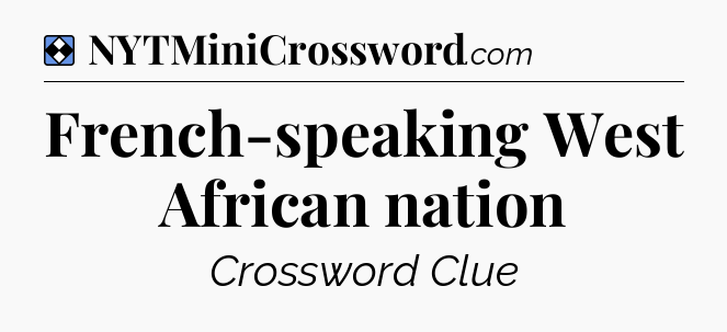 Solution: French-speaking West African nation - NYT Mini Crossword