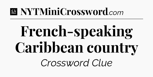 French-speaking Caribbean country - LA Times Crossword