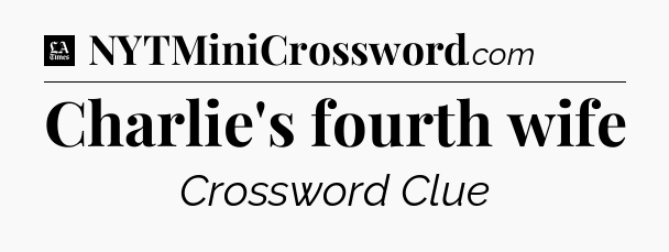 Charlie's fourth wife - LA Times Crossword