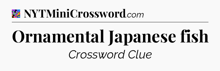 Ornamental Japanese fish Crossword Clue