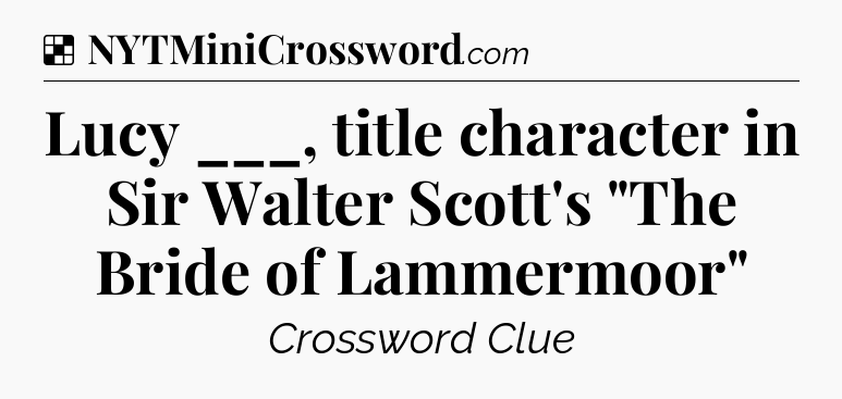 Solution: Lucy ___, title character in Sir Walter Scott's 