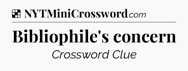 Solution: Bibliophile's concern - NYT Crossword