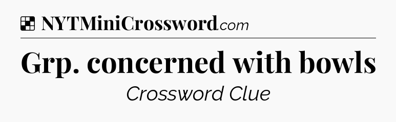Solution: Grp. concerned with bowls - NYT Crossword