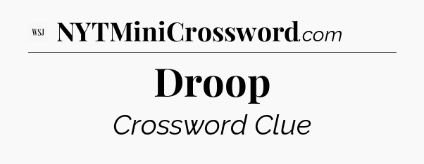 Droop - WSJ Crossword