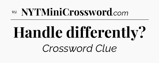 Handle differently - WSJ Crossword