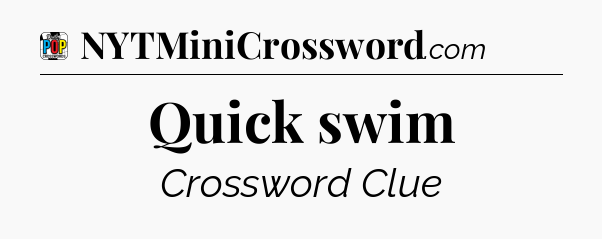 Quick swim Crossword Clue
