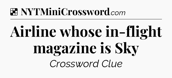 Solution: Airline whose in-flight magazine is Sky - NYT Crossword