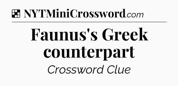 Solution: Faunus's Greek counterpart - NYT Crossword