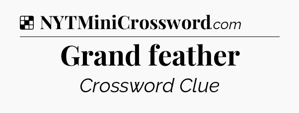 Solution: Grand feather - NYT Crossword