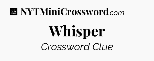 Whisper - LA Times Crossword