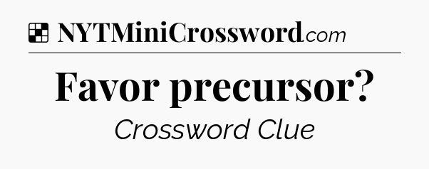 Solution: Favor precursor - NYT Crossword