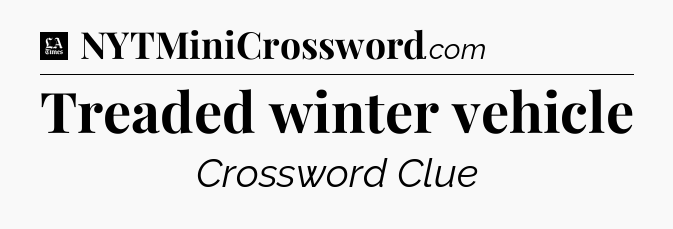 Treaded winter vehicle - LA Times Crossword