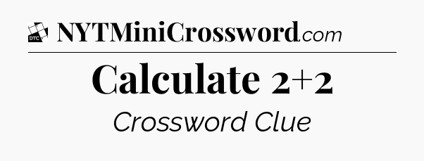 Calculate 2+2 - Daily Themed Mini Crossword