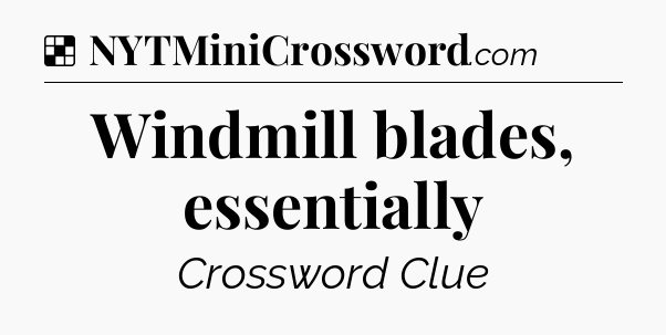 Solution: Windmill blades, essentially - NYT Crossword