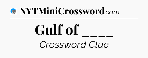 Gulf of ____ Crossword Clue