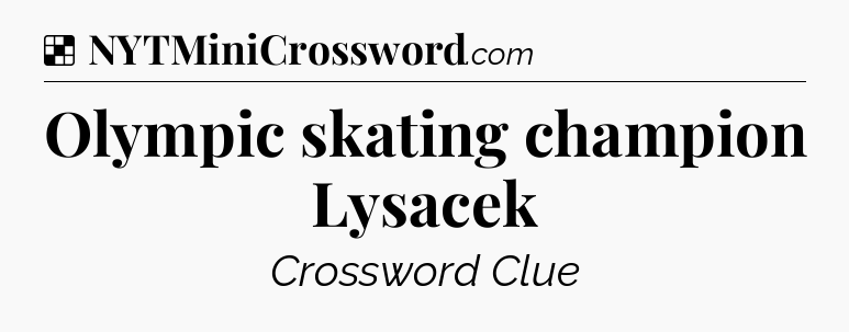 Solution: Olympic skating champion Lysacek - NYT Crossword