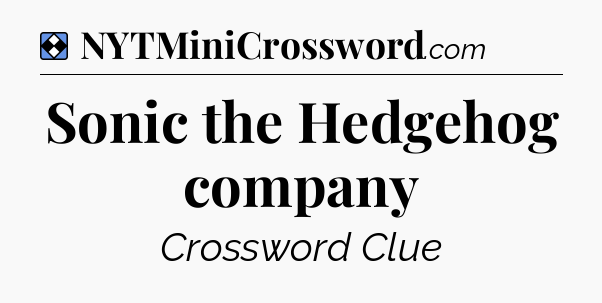 Solution: Sonic the Hedgehog company - NYT Mini Crossword