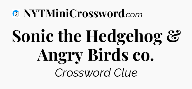 Sonic the Hedgehog & Angry Birds co Crossword Clue
