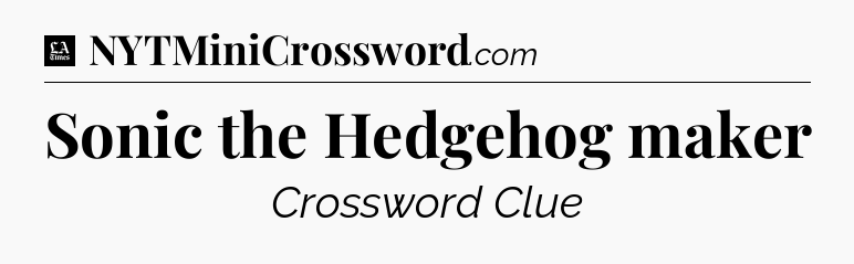 Sonic the Hedgehog maker - LA Times Crossword