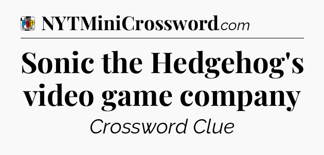 Sonic the Hedgehog's video game company Crossword Clue