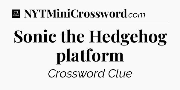 Sonic the Hedgehog platform - LA Times Crossword