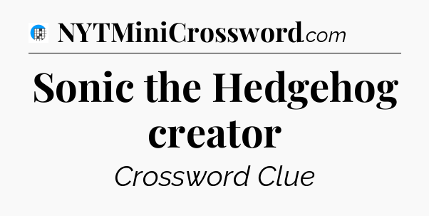 Sonic the Hedgehog creator Crossword Clue