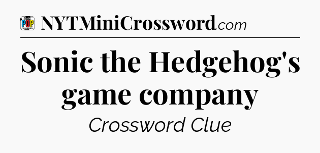 Sonic the Hedgehog's game company Crossword Clue