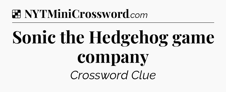Solution: Sonic the Hedgehog game company - NYT Crossword