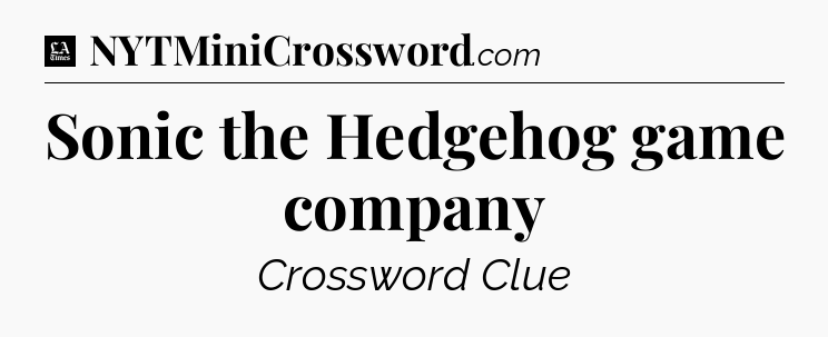 Sonic the Hedgehog game company - LA Times Crossword