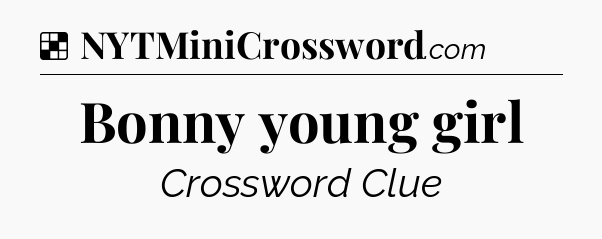 Solution: Bonny young girl - NYT Crossword