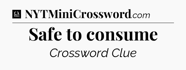Safe to consume - LA Times Crossword
