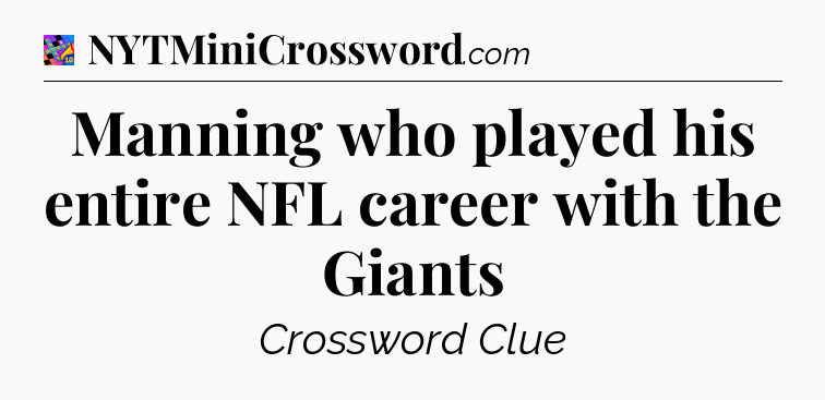 Manning who played his entire NFL career with the Giants Crossword Clue