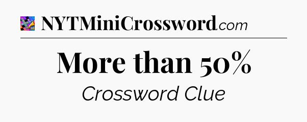 More than 50% Crossword Clue