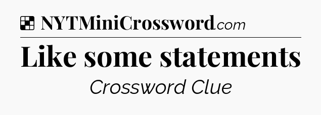 Solution: Like some statements - NYT Crossword