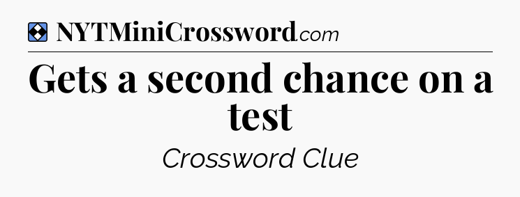 Solution: Gets a second chance on a test - NYT Mini Crossword