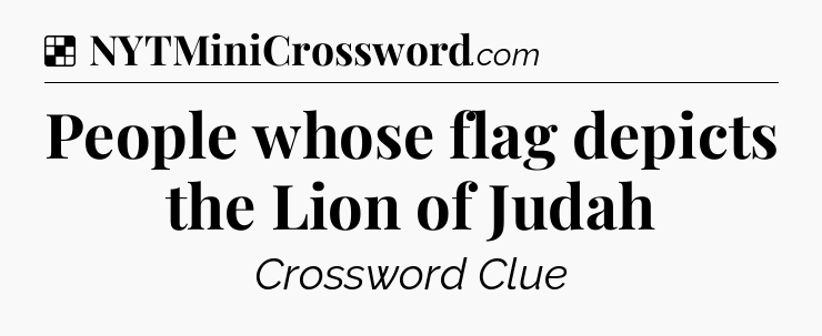 Solution: People whose flag depicts the Lion of Judah - NYT Crossword