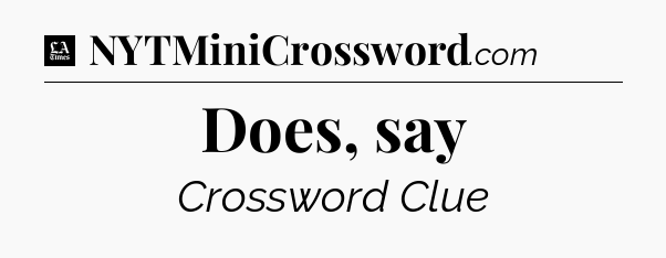 Does, say - LA Times Crossword