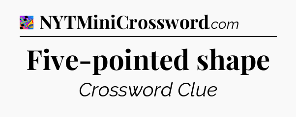 Five-pointed shape Crossword Clue