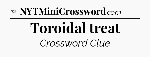 Toroidal treat - WSJ Crossword