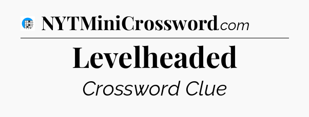 Levelheaded Crossword Clue