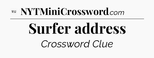 Surfer address - WSJ Crossword