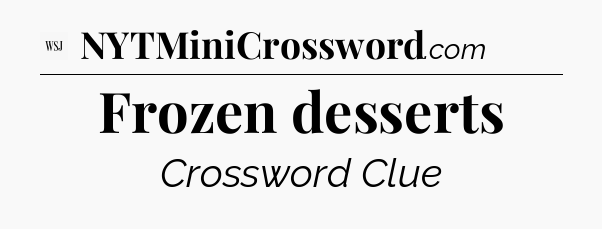 Frozen desserts - WSJ Crossword