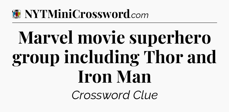 Marvel movie superhero group including Thor and Iron Man Crossword Clue