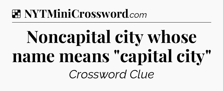 Solution: Noncapital city whose name means 
